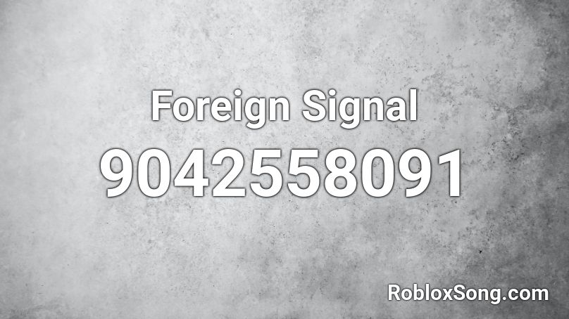 Foreign Signal Roblox ID