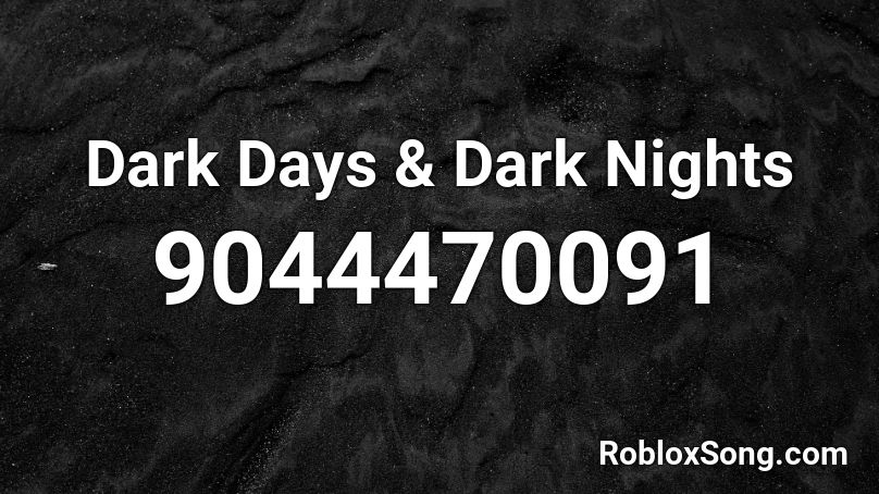 Dark Days & Dark Nights Roblox ID