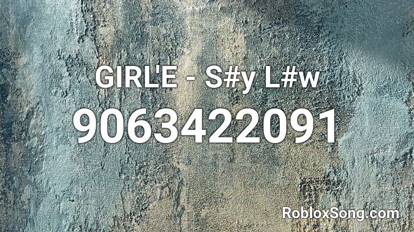 GIRL'E - S#y L#w Roblox ID