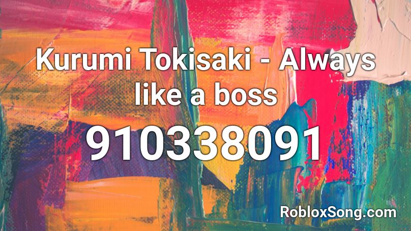 Kurumi Tokisaki Always Like A Boss Roblox Id Roblox Music Codes - roblox like a boss song