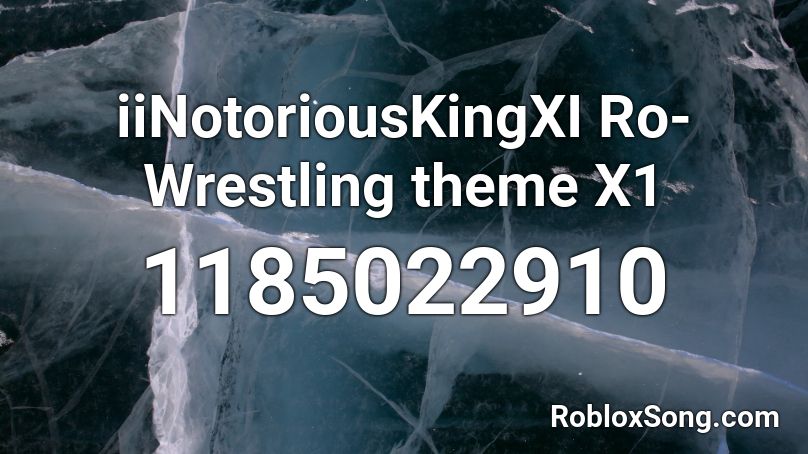 iiNotoriousKingXI Ro-Wrestling theme X1 Roblox ID