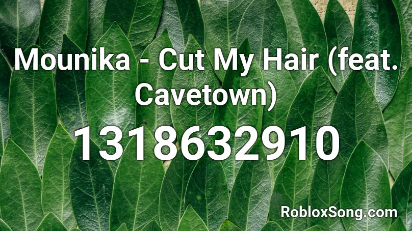 Mounika - Cut My Hair (feat. Cavetown)  Roblox ID