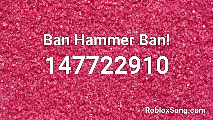 Ban Hammer Ban! Roblox ID