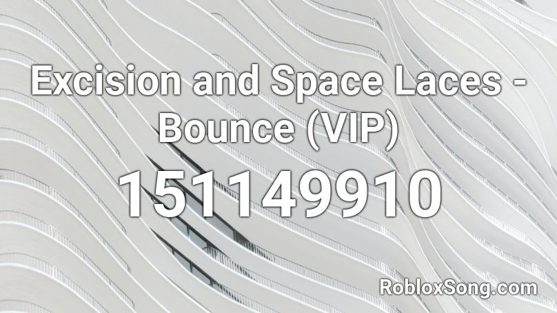 Excision and Space Laces - Bounce (VIP) Roblox ID