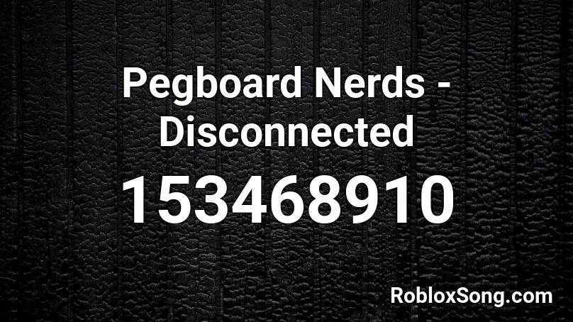 Pegboard Nerds - Disconnected Roblox ID