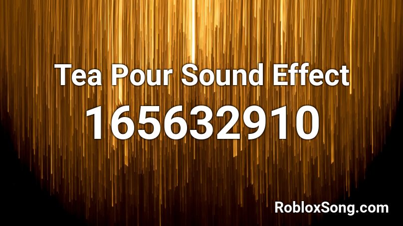 Tea Pour Sound Effect Roblox ID