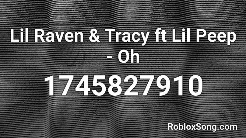 Lil Raven & Tracy ft Lil Peep - Oh Roblox ID