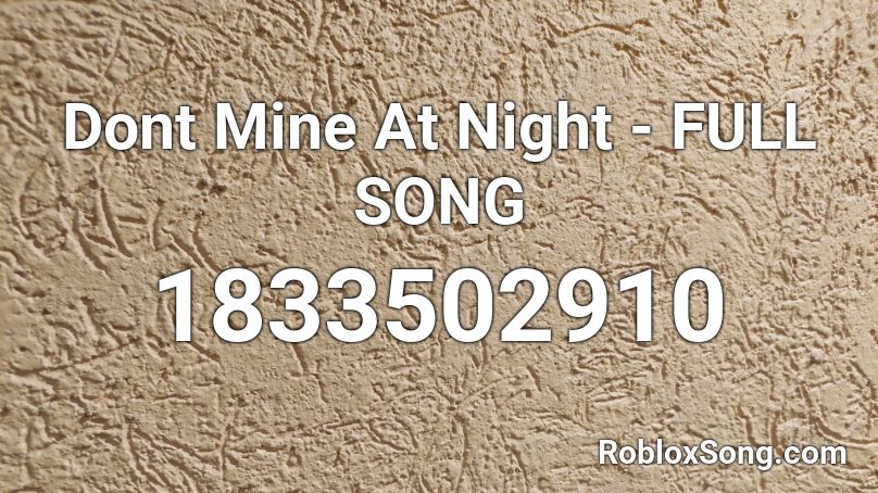Dont Mine At Night Full Song Roblox Id Roblox Music Codes - roblox song id for all night
