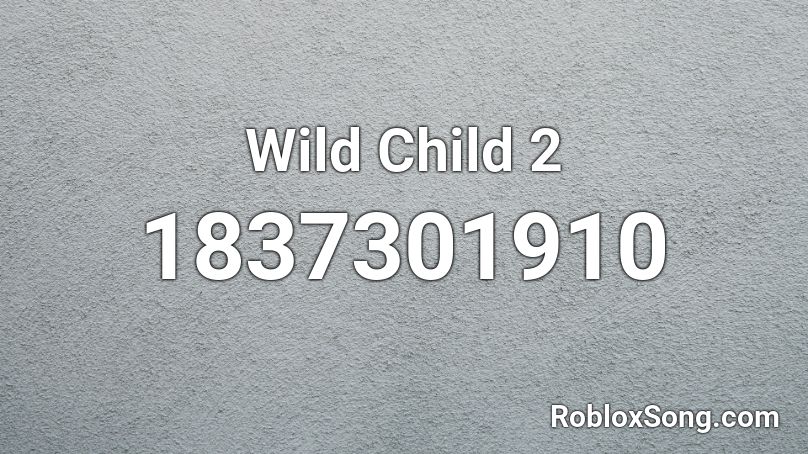 Wild Child 2 Roblox ID