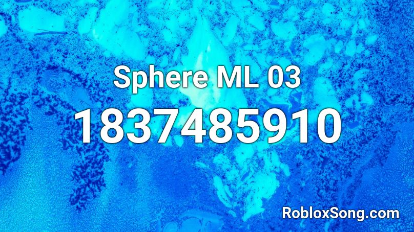 Sphere ML 03 Roblox ID