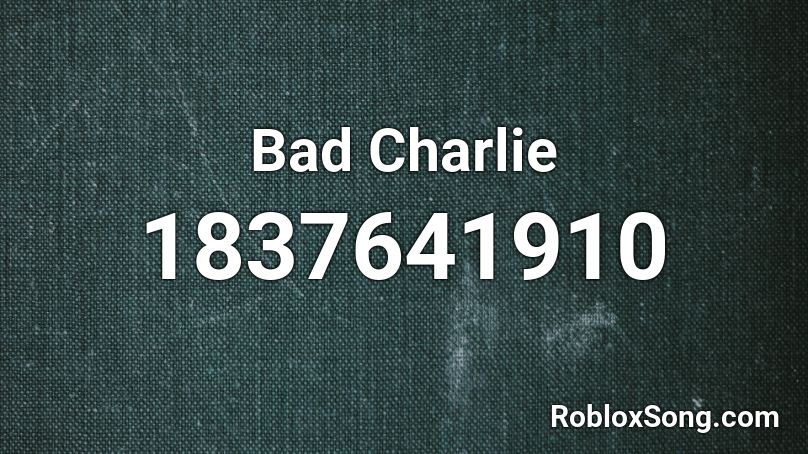Bad Charlie Roblox ID