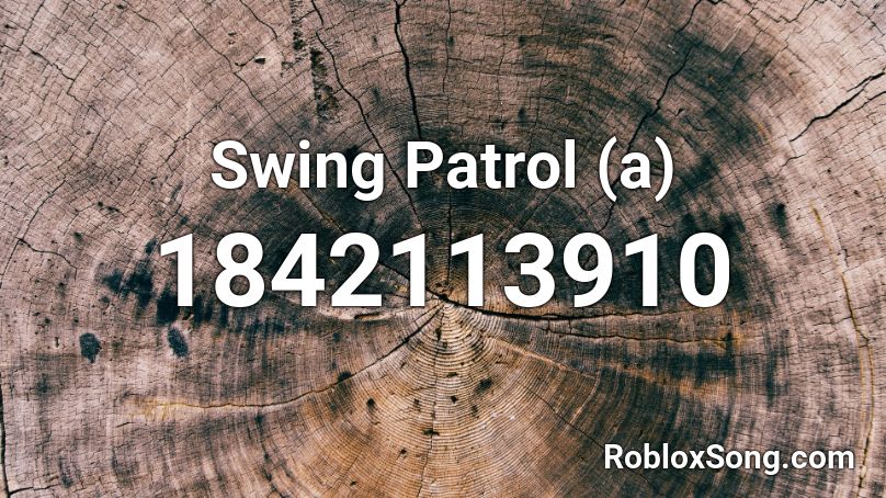 Swing Patrol (a) Roblox ID