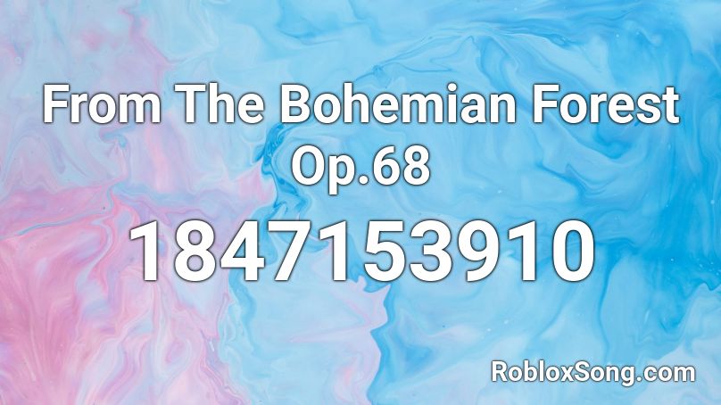 From The Bohemian Forest Op.68 Roblox ID