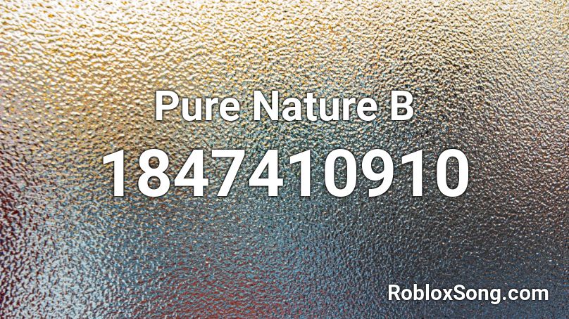 Pure Nature B Roblox ID