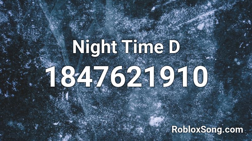 Night Time D Roblox ID