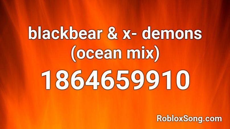 blackbear & x- demons (ocean mix) Roblox ID