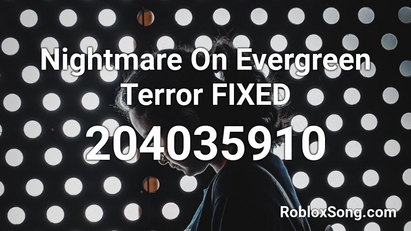 Nightmare On Evergreen Terror FIXED Roblox ID