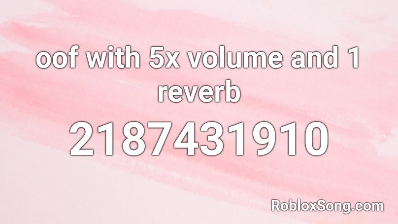 oof with 5x volume and 1 reverb Roblox ID