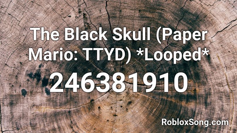 The Black Skull (Paper Mario: TTYD) *Looped* Roblox ID