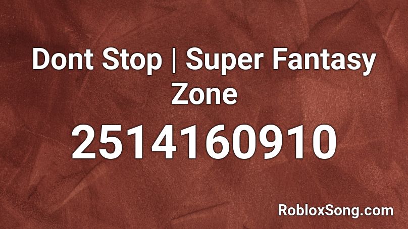 Dont Stop | Super Fantasy Zone Roblox ID