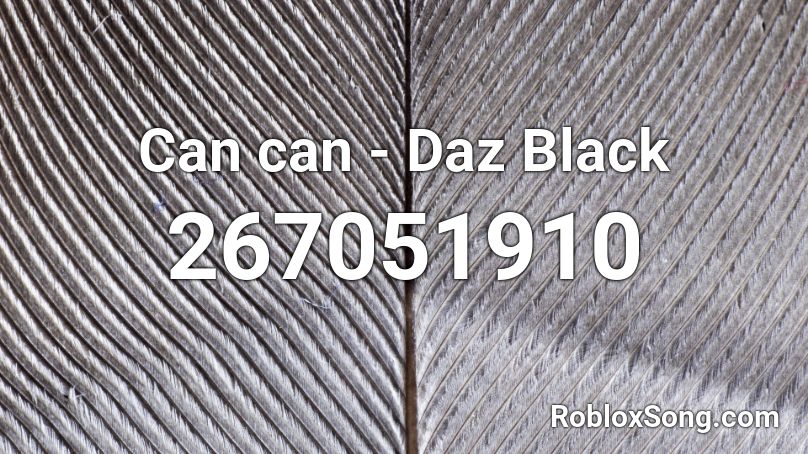 Can can -  Daz Black Roblox ID