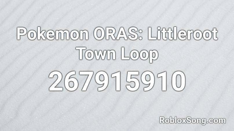 Pokemon ORAS: Littleroot Town Loop Roblox ID