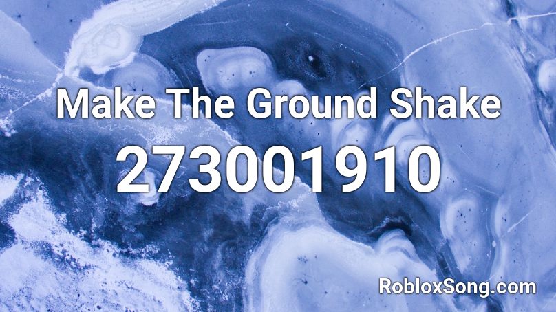 Make The Ground Shake Roblox ID