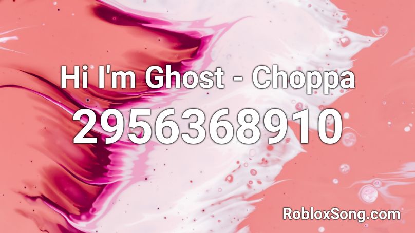 Hi I'm Ghost - Choppa Roblox ID