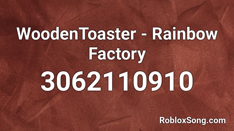 WoodenToaster - Rainbow Factory Roblox ID