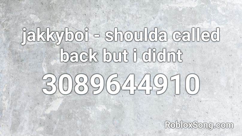 jakkyboi - shoulda called back but i didnt Roblox ID