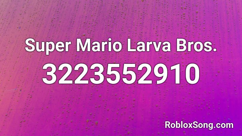 Super Mario Larva Bros. Roblox ID