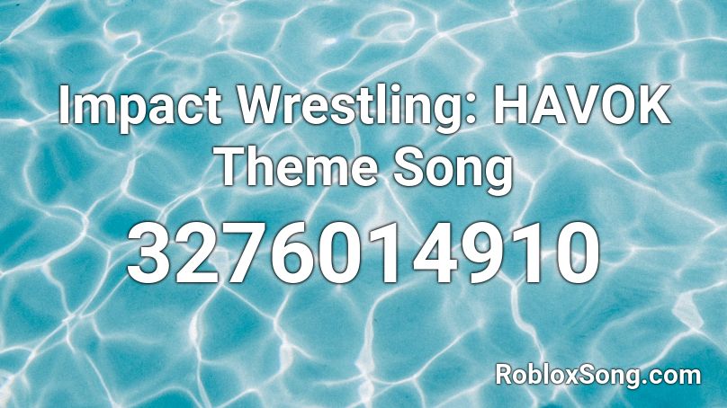 Impact Wrestling: HAVOK Theme Song Roblox ID