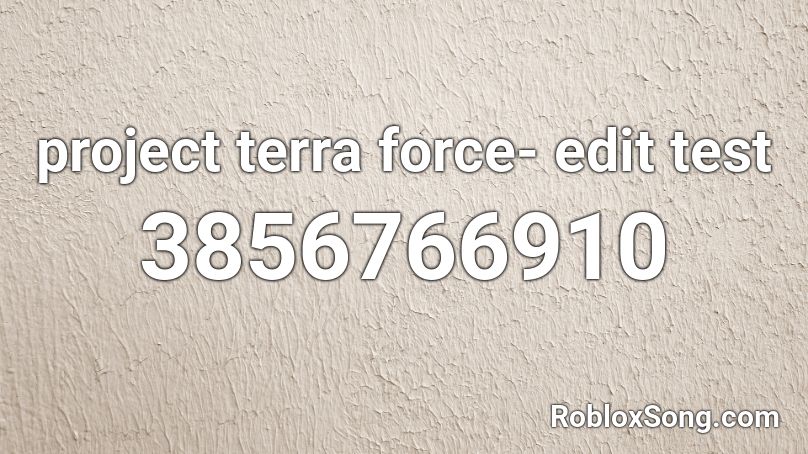 project terra force- edit test Roblox ID
