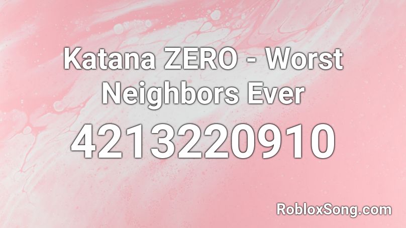 Katana ZERO - Worst Neighbors Ever Roblox ID