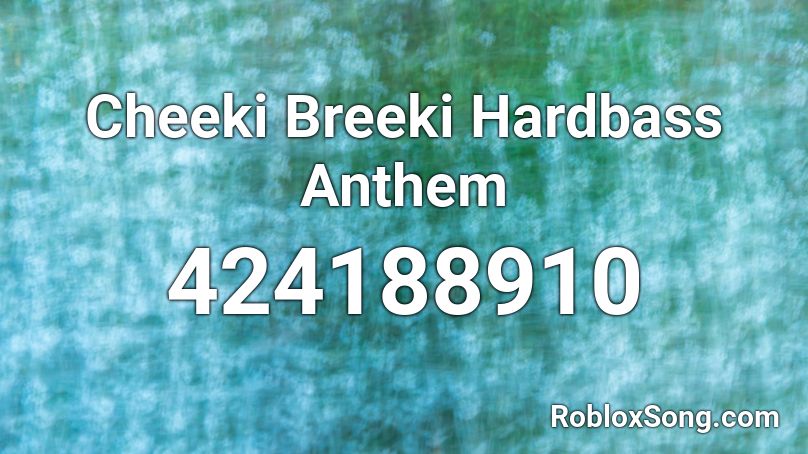 Cheeki Breeki Hardbass Anthem  Roblox ID