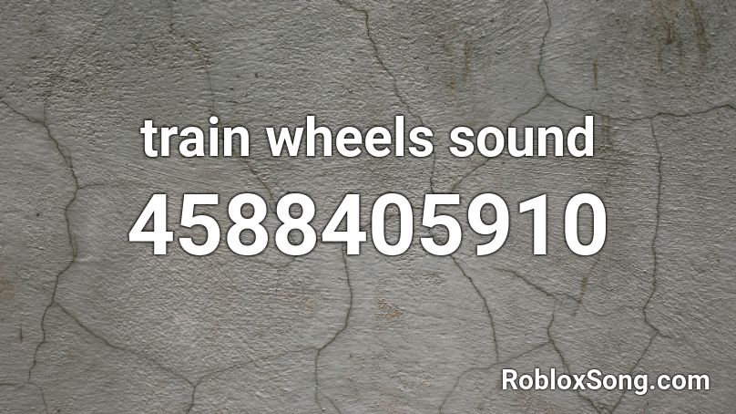 train wheels sound Roblox ID