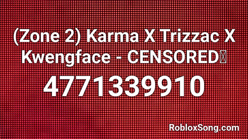 (Zone 2) Karma X Trizzac X Kwengface - CENSORED🤐 Roblox ID