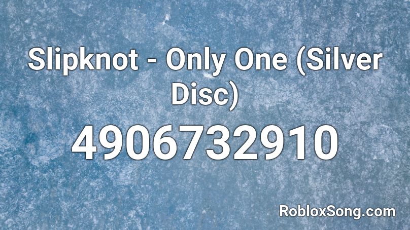 Slipknot - Only One (Silver Disc) Roblox ID
