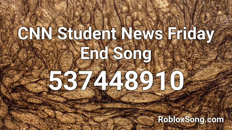 CNN Student News Friday End Song Roblox ID