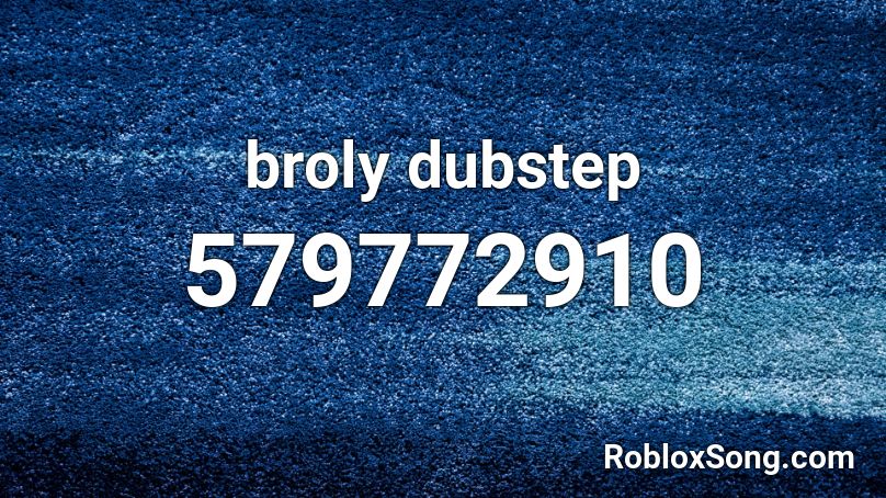 broly dubstep Roblox ID