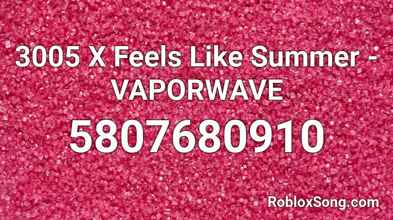3005 X Feels Like Summer - VAPORWAVE Roblox ID