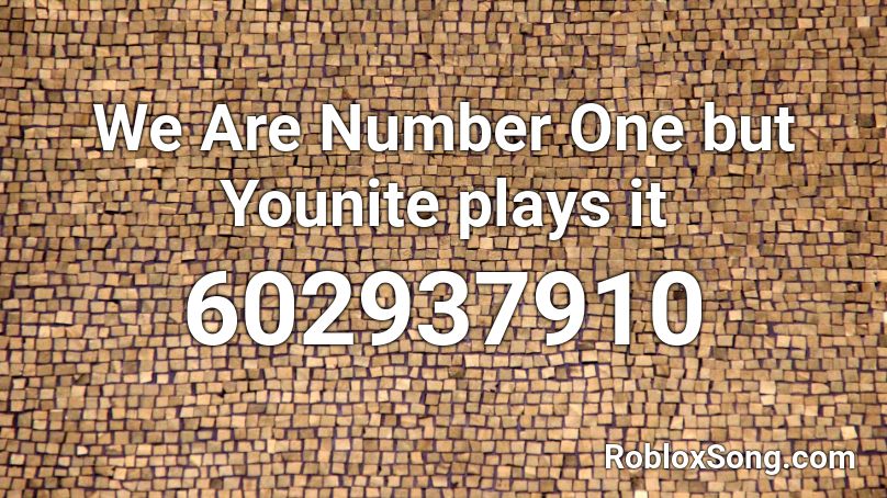 We Are Number One but Younite plays it Roblox ID
