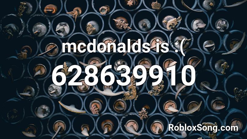 mcdonalds is :( Roblox ID