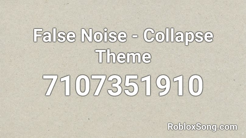 False Noise - Collapse Theme Roblox ID