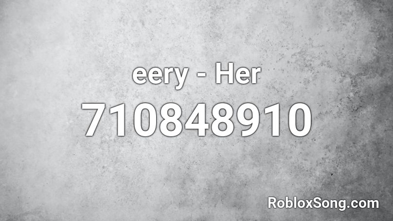 eery - Her Roblox ID