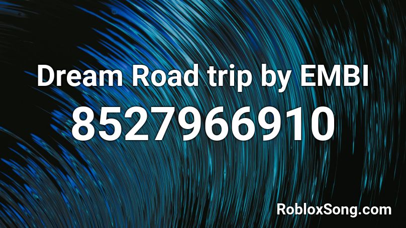 Dream Road trip by EMBI  Roblox ID