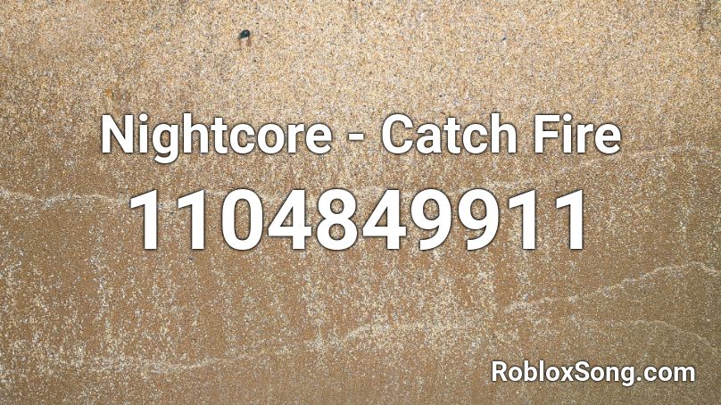 Nightcore Catch Fire Roblox Id Roblox Music Codes - trees of the valley roblox id