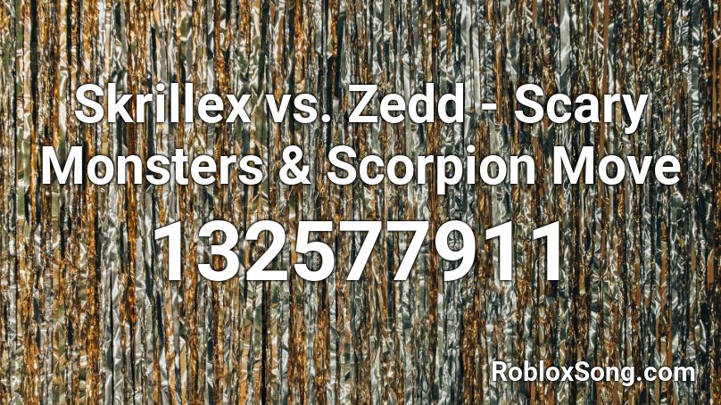 Skrillex vs. Zedd - Scary Monsters & Scorpion Move Roblox ID