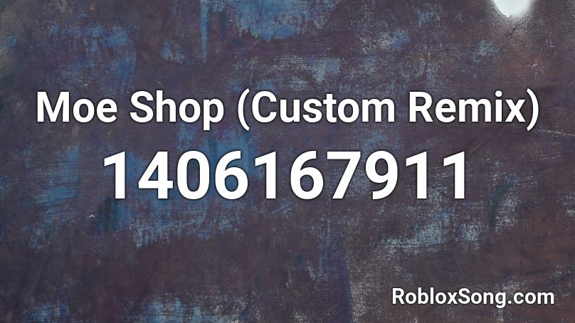 Moe Shop (Custom Remix) Roblox ID - Roblox music codes