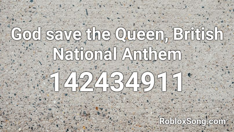 God save the Queen, British National Anthem Roblox ID